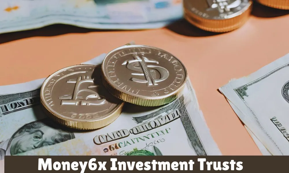 Money6x Investment Trusts